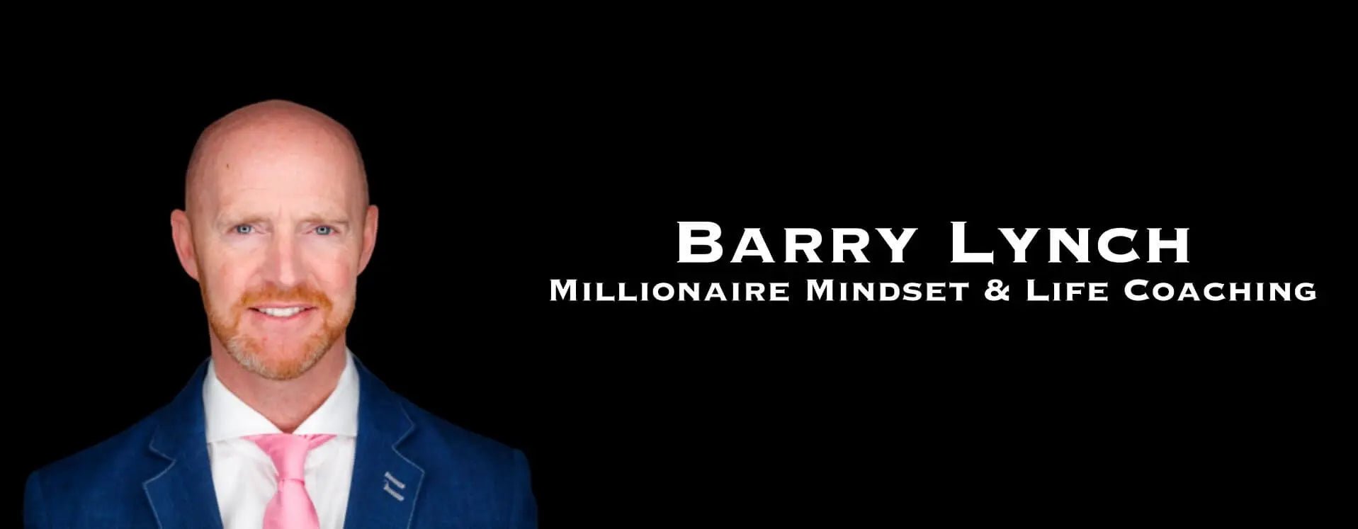 Barry Lynch | Millionaire mindset &amp; Life Coaching